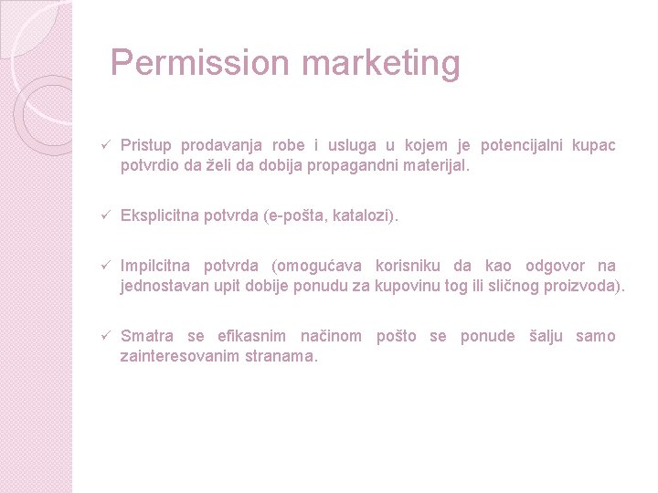 Permission marketing ü Pristup prodavanja robe i usluga u kojem je potencijalni kupac potvrdio Permission marketing ü Pristup prodavanja robe i usluga u kojem je potencijalni kupac potvrdio
