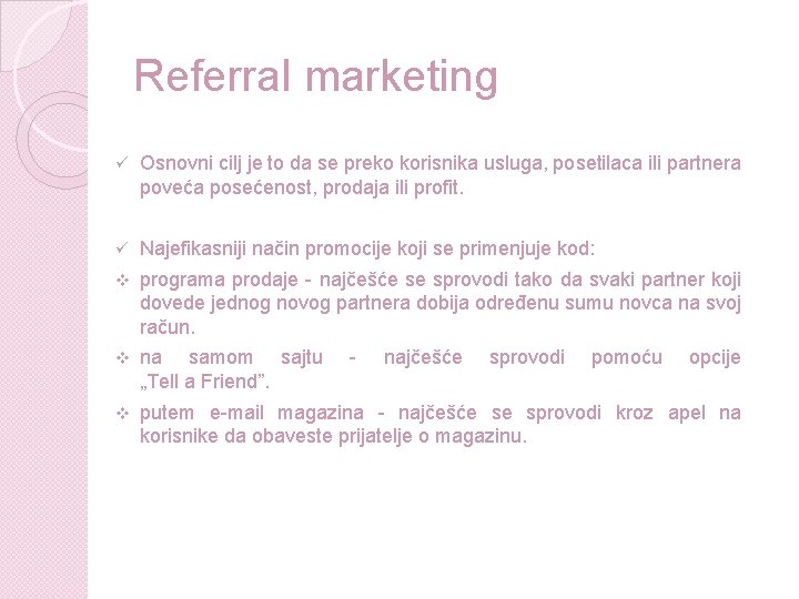 Referral marketing ü Osnovni cilj je to da se preko korisnika usluga, posetilaca ili Referral marketing ü Osnovni cilj je to da se preko korisnika usluga, posetilaca ili