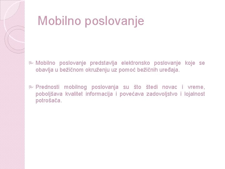 Mobilno poslovanje P Mobilno poslovanje predstavlja elektronsko poslovanje koje se obavlja u bežičnom okruženju Mobilno poslovanje P Mobilno poslovanje predstavlja elektronsko poslovanje koje se obavlja u bežičnom okruženju