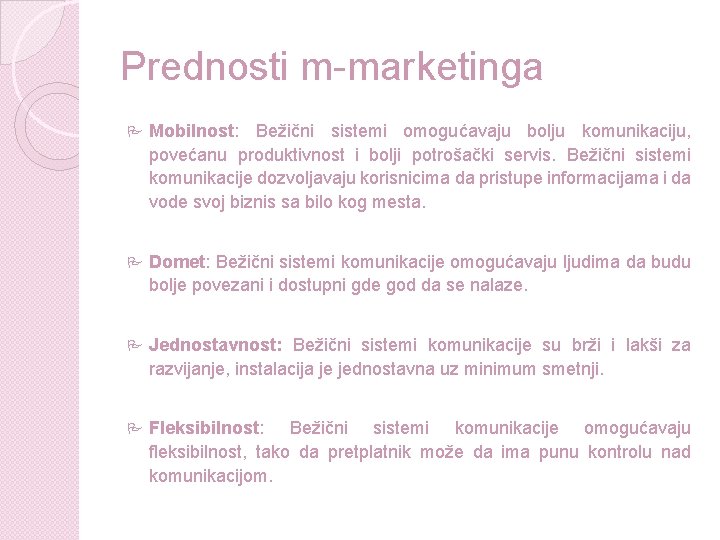 Prednosti m-marketinga P Mobilnost: Bežični sistemi omogućavaju bolju komunikaciju, povećanu produktivnost i bolji potrošački Prednosti m-marketinga P Mobilnost: Bežični sistemi omogućavaju bolju komunikaciju, povećanu produktivnost i bolji potrošački