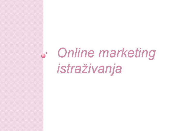 Online marketing istraživanja Online marketing istraživanja