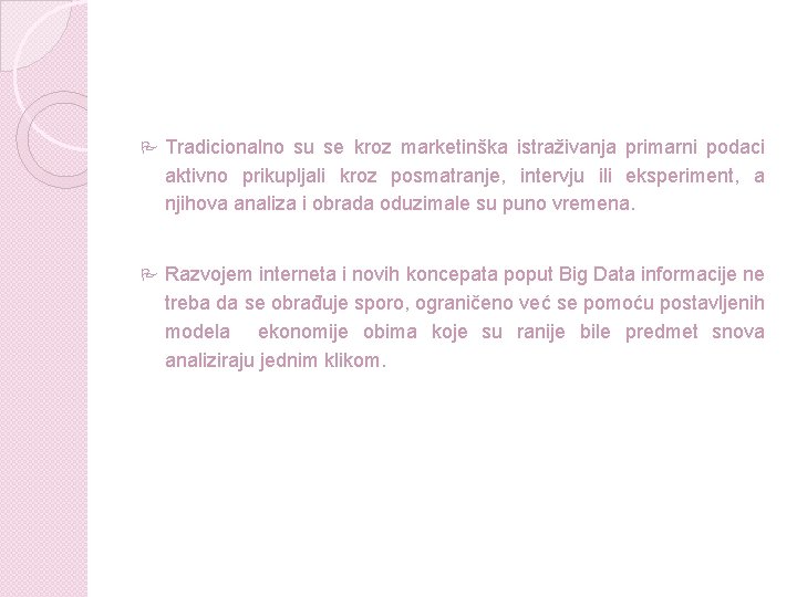 P Tradicionalno su se kroz marketinška istraživanja primarni podaci aktivno prikupljali kroz posmatranje, intervju P Tradicionalno su se kroz marketinška istraživanja primarni podaci aktivno prikupljali kroz posmatranje, intervju