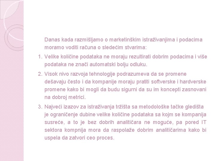 Danas kada razmišljamo o marketinškim istraživanjima i podacima moramo voditi računa o sledećim stvarima: Danas kada razmišljamo o marketinškim istraživanjima i podacima moramo voditi računa o sledećim stvarima: