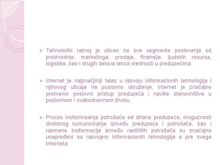 Ø Tehnološki razvoj je uticao na sve segmente poslovanja od proizvodnje, marketinga, prodaje, finansija, Ø Tehnološki razvoj je uticao na sve segmente poslovanja od proizvodnje, marketinga, prodaje, finansija,