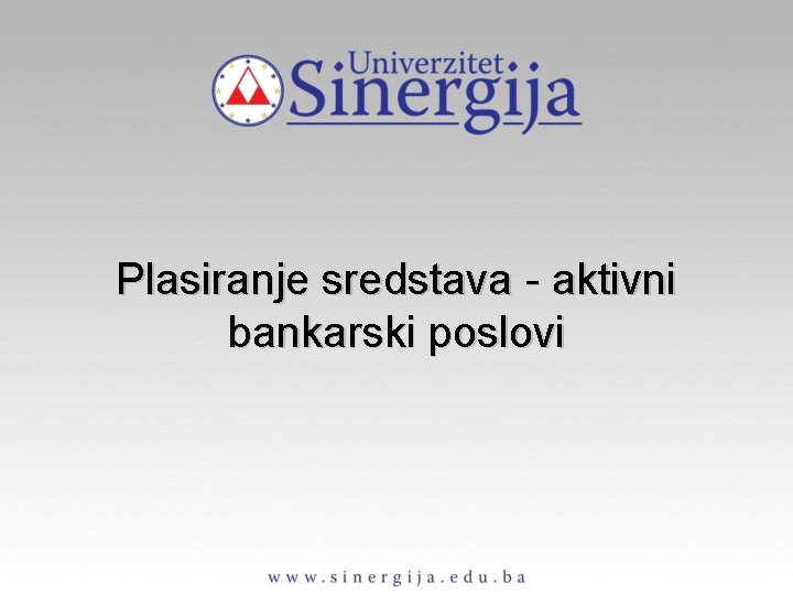 Plasiranje sredstava - aktivni bankarski poslovi 