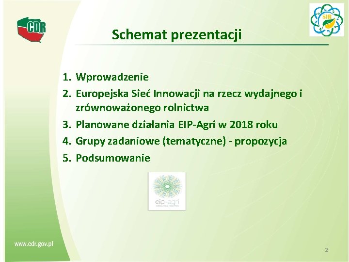 Schemat prezentacji 1. Wprowadzenie 2. Europejska Sieć Innowacji na rzecz wydajnego i zrównoważonego rolnictwa