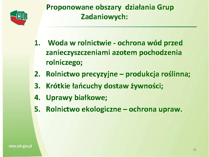 Proponowane obszary działania Grup Zadaniowych: 1. Woda w rolnictwie - ochrona wód przed zanieczyszczeniami