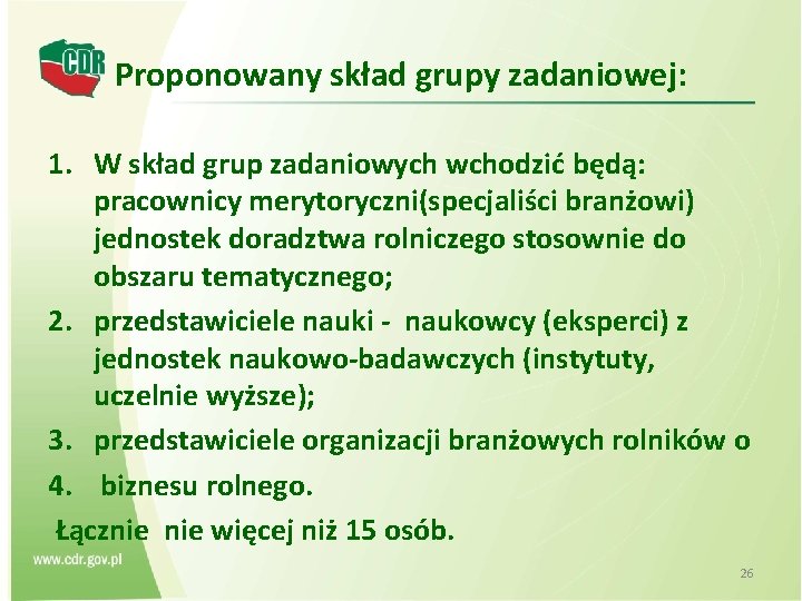 Proponowany skład grupy zadaniowej: 1. W skład grup zadaniowych wchodzić będą: pracownicy merytoryczni(specjaliści branżowi)