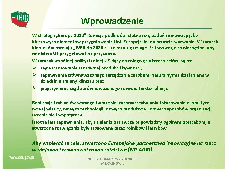 Wprowadzenie W strategii „Europa 2020” Komisja podkreśla istotną rolę badań i innowacji jako kluczowych