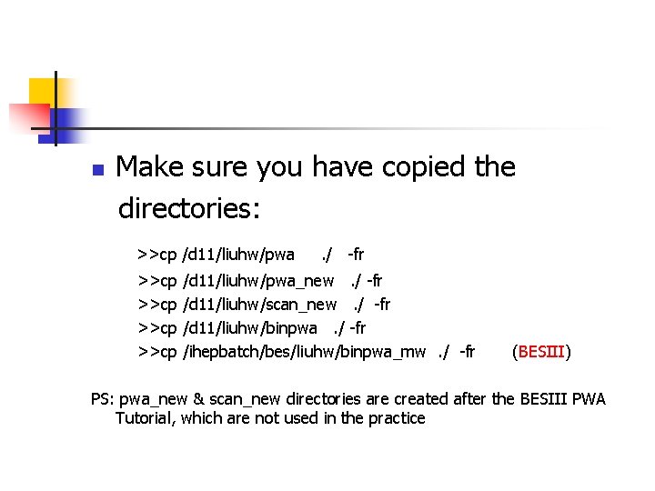 n Make sure you have copied the directories: >>cp /d 11/liuhw/pwa >>cp . /