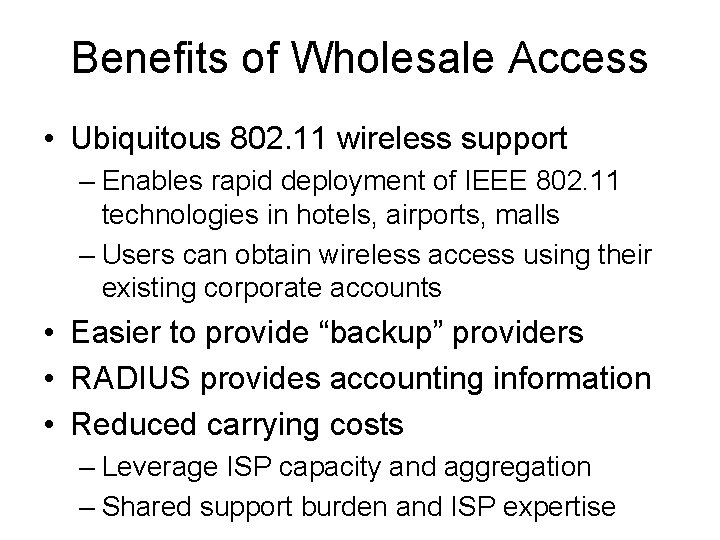Benefits of Wholesale Access • Ubiquitous 802. 11 wireless support – Enables rapid deployment