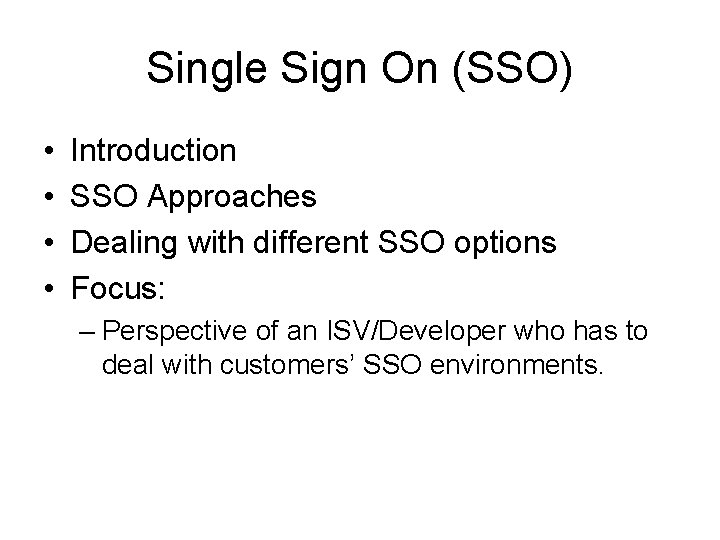 Single Sign On (SSO) • • Introduction SSO Approaches Dealing with different SSO options