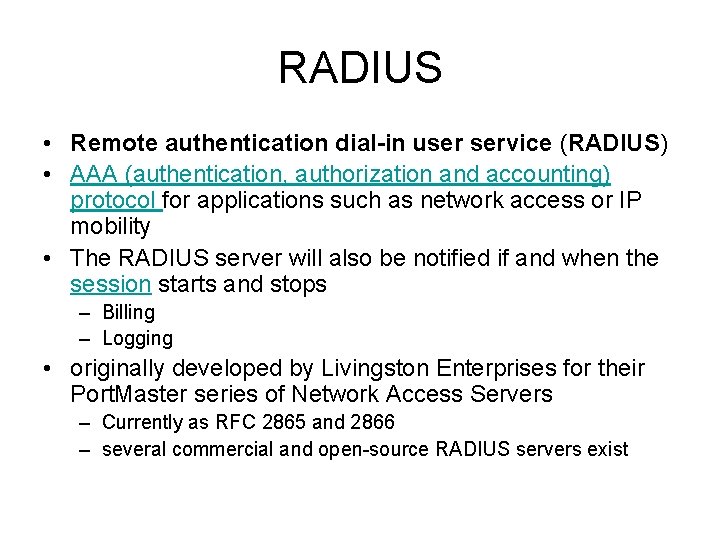 RADIUS • Remote authentication dial-in user service (RADIUS) • AAA (authentication, authorization and accounting)