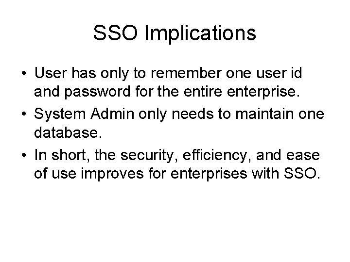 SSO Implications • User has only to remember one user id and password for