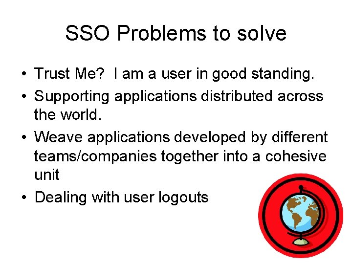 SSO Problems to solve • Trust Me? I am a user in good standing.