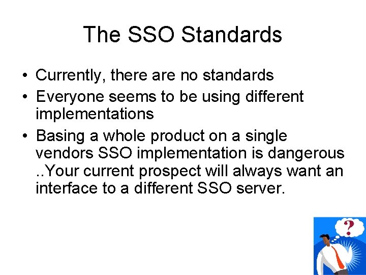 The SSO Standards • Currently, there are no standards • Everyone seems to be