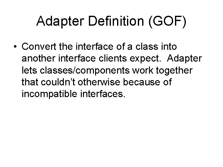 Adapter Definition (GOF) • Convert the interface of a class into another interface clients