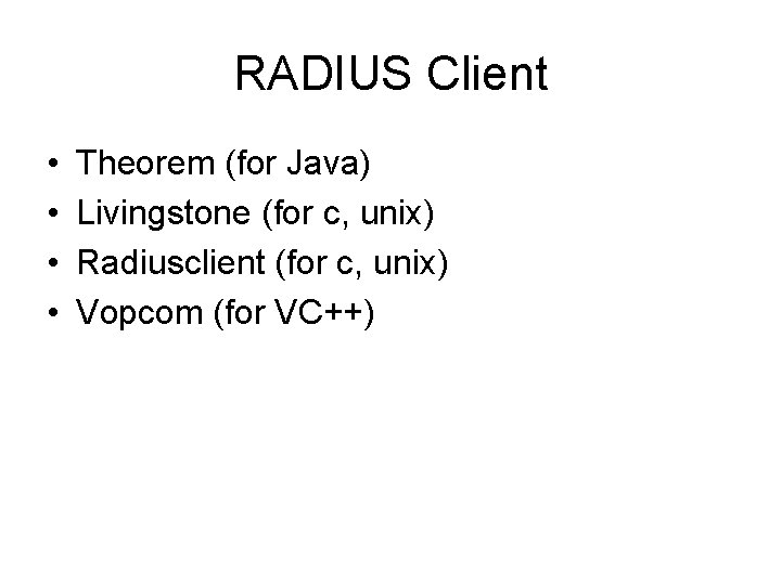 RADIUS Client • • Theorem (for Java) Livingstone (for c, unix) Radiusclient (for c,