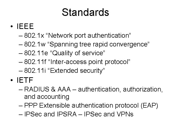 Standards • IEEE – 802. 1 x “Network port authentication” – 802. 1 w