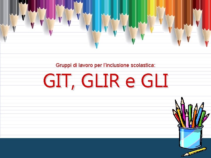 Gruppi di lavoro per l’inclusione scolastica: GIT, GLIR e GLI 