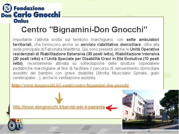 Centro "Bignamini-Don Gnocchi" Importante l’attività svolta sul territorio marchigiano, con sette ambulatori territoriali, che