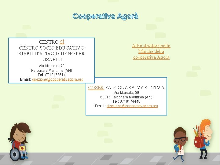 Cooperativa Agorà CENTRO SÌ CENTRO SOCIO EDUCATIVO RIABILITATIVO DIURNO PER DISABILI Altre strutture nelle