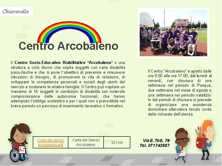 Chiaravalle Centro Arcobaleno Il Centro Socio-Educativo Riabilitativo “Arcobaleno” è una struttura a ciclo diurno