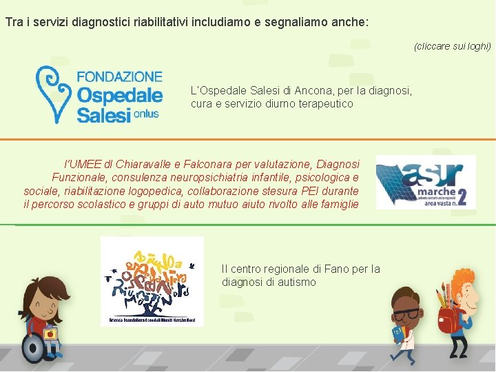 Tra i servizi diagnostici riabilitativi includiamo e segnaliamo anche: (cliccare sui loghi) L’Ospedale Salesi