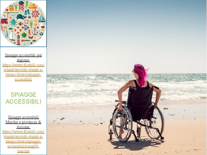 Spiagge accessibili per regione: https: //www. disabili. com/ viaggi/speciali-viaggi-atempo-libero/spiaggeaccessibili SPIAGGE ACCESSIBILI Spiagge accessibili Marche