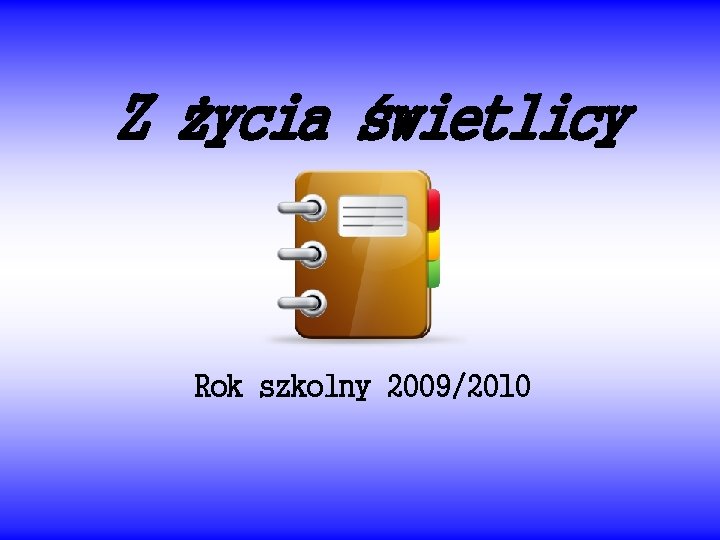 Z życia świetlicy Rok szkolny 2009/2010 