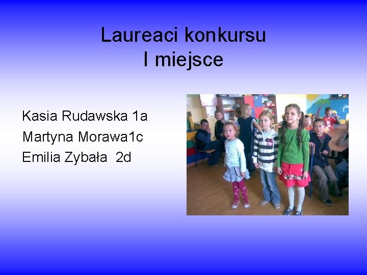 Laureaci konkursu I miejsce Kasia Rudawska 1 a Martyna Morawa 1 c Emilia Zybała