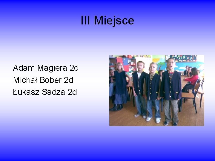 III Miejsce Adam Magiera 2 d Michał Bober 2 d Łukasz Sadza 2 d