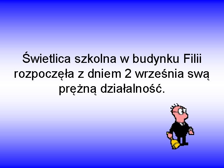 Świetlica szkolna w budynku Filii rozpoczęła z dniem 2 września swą prężną działalność. 