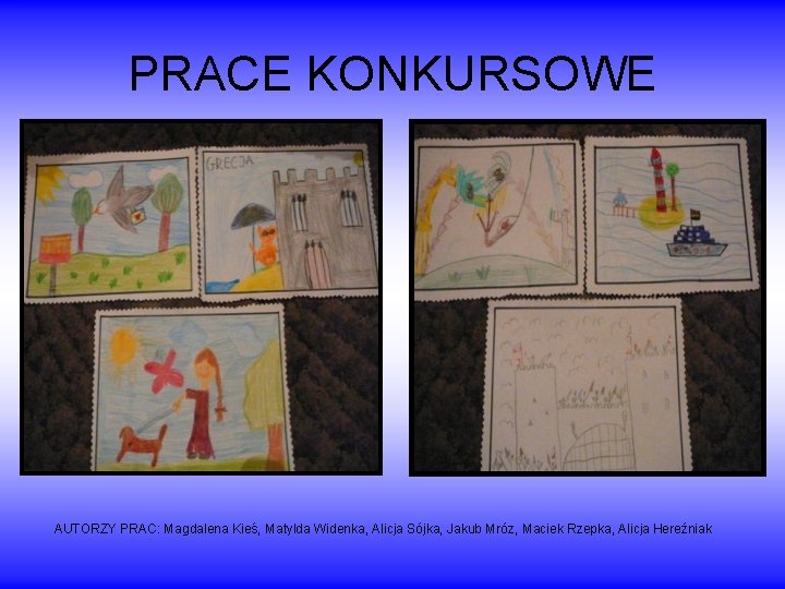 PRACE KONKURSOWE AUTORZY PRAC: Magdalena Kieś, Matylda Widenka, Alicja Sójka, Jakub Mróz, Maciek Rzepka,