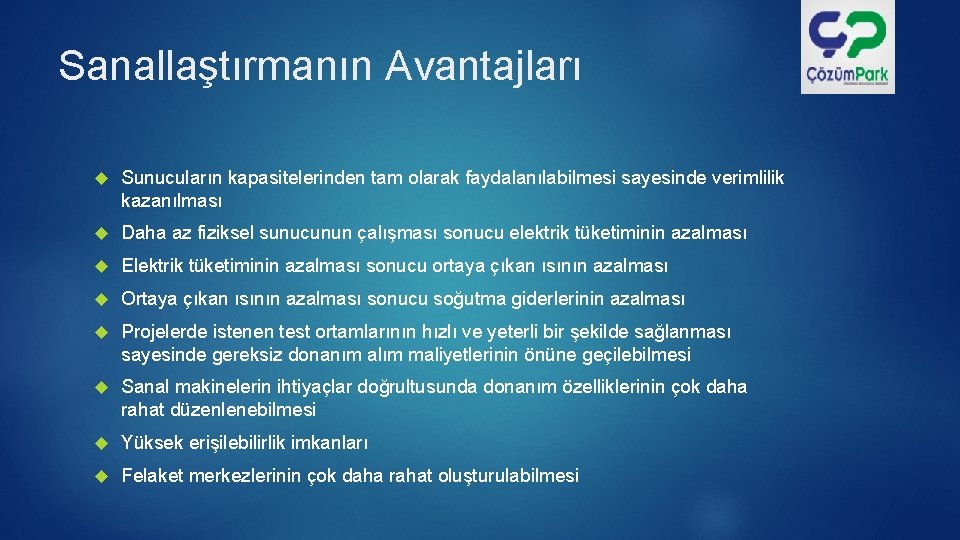 Sanallaştırmanın Avantajları Sunucuların kapasitelerinden tam olarak faydalanılabilmesi sayesinde verimlilik kazanılması Daha az fiziksel sunucunun