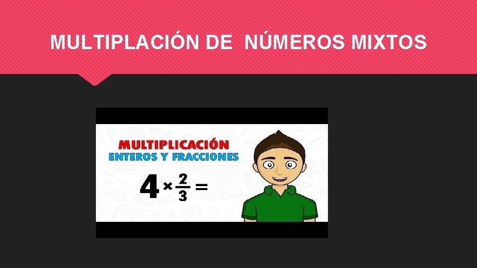 MULTIPLACIÓN DE NÚMEROS MIXTOS 