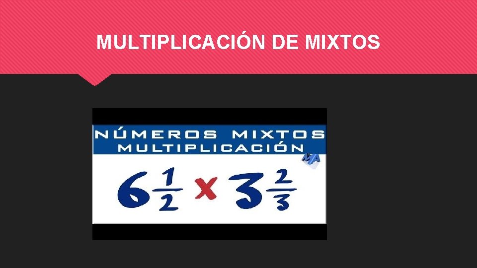 MULTIPLICACIÓN DE MIXTOS 
