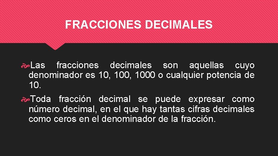 FRACCIONES DECIMALES Las fracciones decimales son aquellas cuyo denominador es 10, 1000 o cualquier