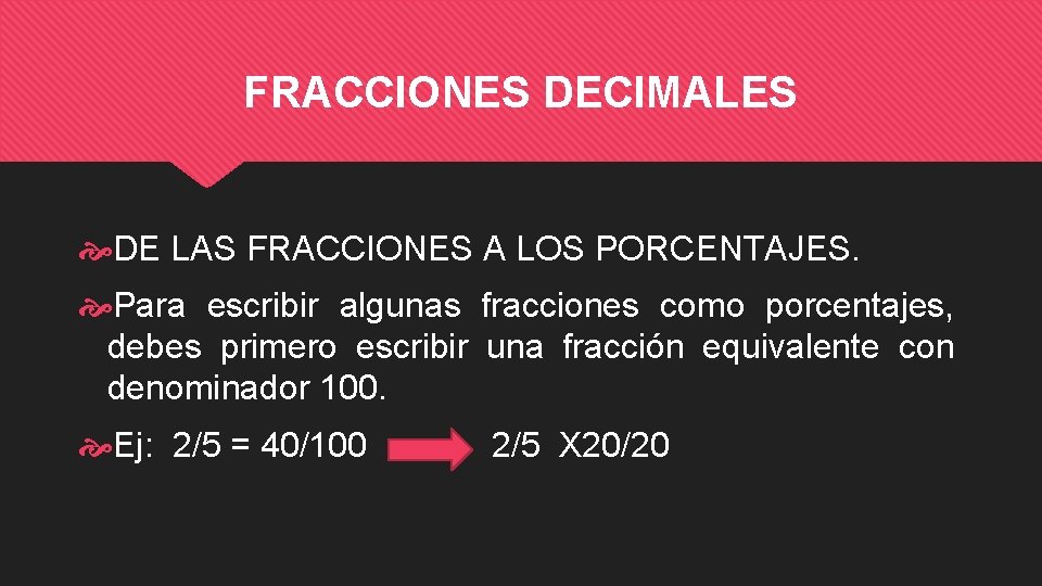 FRACCIONES DECIMALES DE LAS FRACCIONES A LOS PORCENTAJES. Para escribir algunas fracciones como porcentajes,