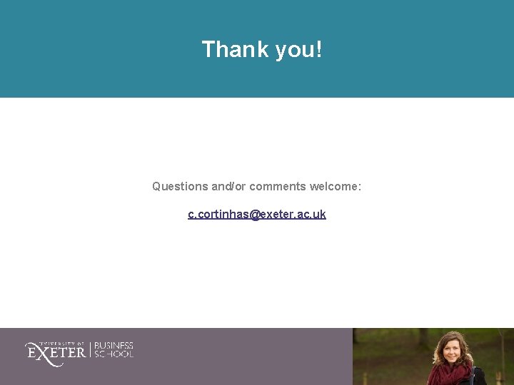 Thank you! Questions and/or comments welcome: c. cortinhas@exeter. ac. uk 