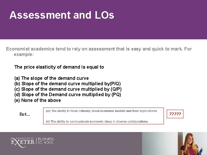 Assessment and LOs Economist academics tend to rely on assessment that is easy and