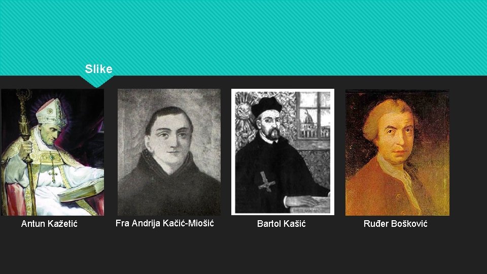 Slike Antun Kažetić Fra Andrija Kačić-Miošić Bartol Kašić Ruđer Bošković 