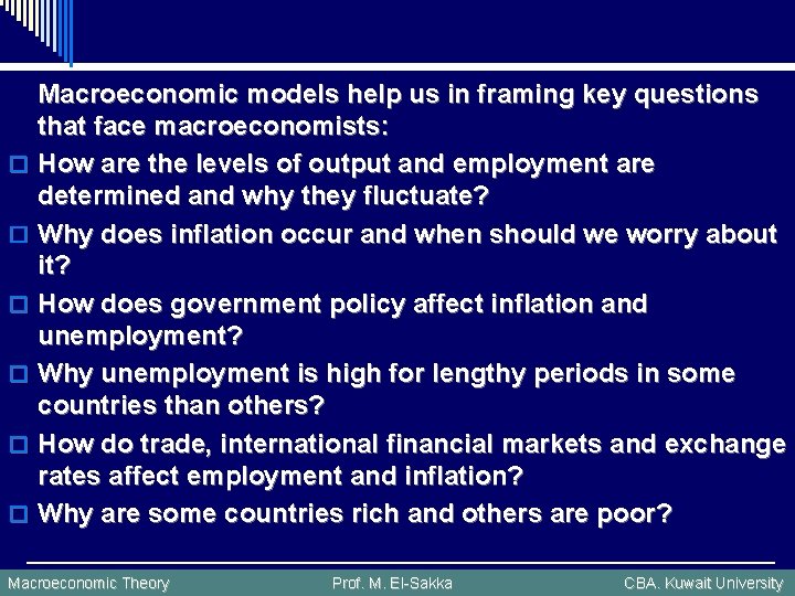 o o o Macroeconomic models help us in framing key questions that face macroeconomists: