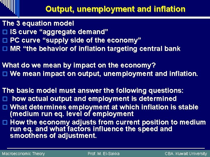 Output, unemployment and inflation The 3 equation model o IS curve “aggregate demand” o