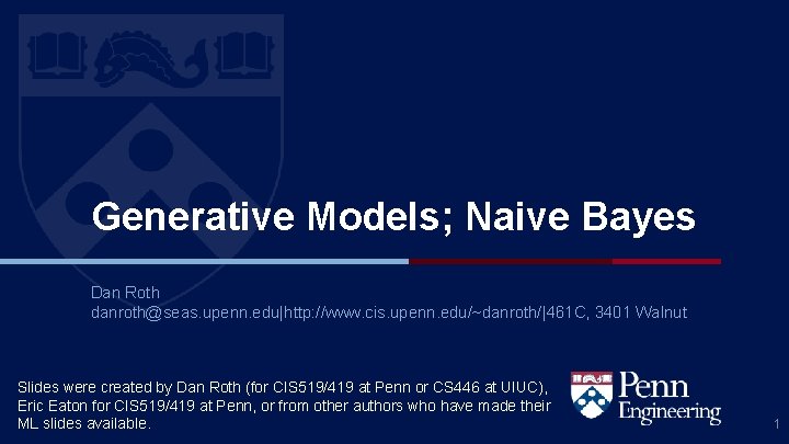 Generative Models; Naive Bayes Dan Roth danroth@seas. upenn. edu|http: //www. cis. upenn. edu/~danroth/|461 C,