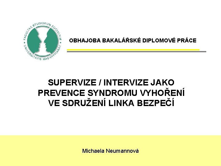 OBHAJOBA BAKALÁŘSKÉ DIPLOMOVÉ PRÁCE SUPERVIZE / INTERVIZE JAKO PREVENCE SYNDROMU VYHOŘENÍ VE SDRUŽENÍ LINKA