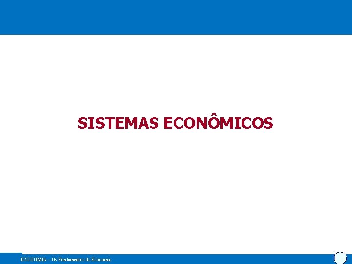 SISTEMAS ECONÔMICOS ECONOMIA – Os Fundamentos da Economia 1 