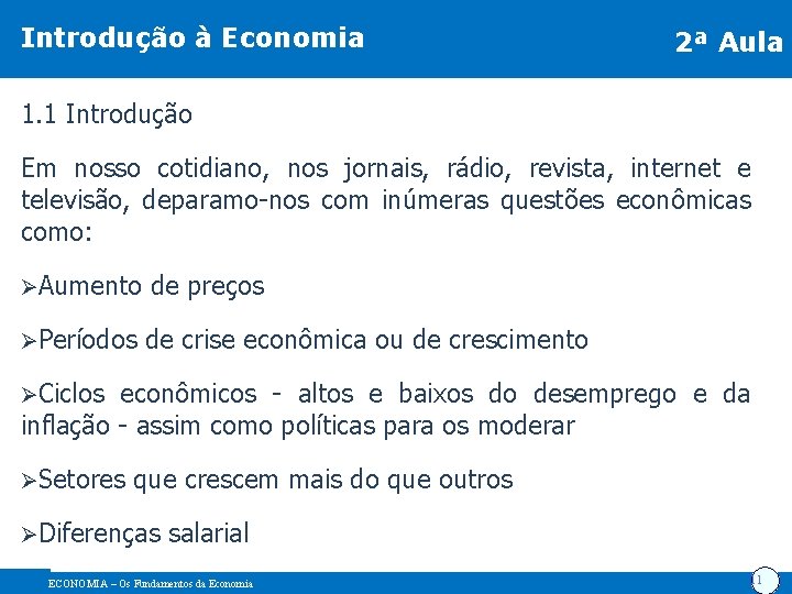 Introdução à Economia 2ª Aula 1. 1 Introdução Em nosso cotidiano, nos jornais, rádio,