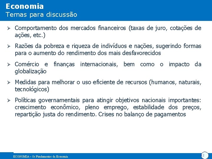 Economia Temas para discussão Ø Comportamento dos mercados financeiros (taxas de juro, cotações de