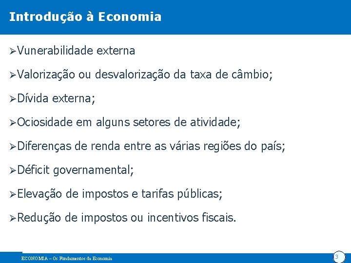 Introdução à Economia ØVunerabilidade ØValorização ØDívida externa ou desvalorização da taxa de câmbio; externa;